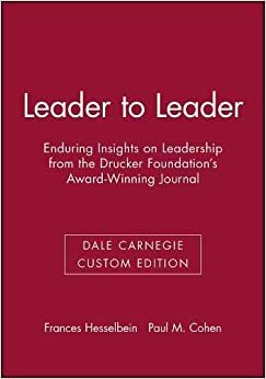 Leader to Leader: Enduring Insights on Leadership from the Drucker Foundation's Award-Winning Journal (Dale Carnegie Custom Edition) by Frances Hesselbein