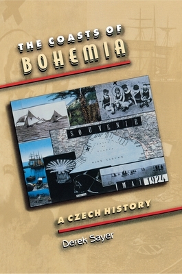 The Coasts of Bohemia: A Czech History by Derek Sayer