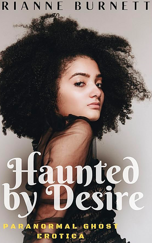 Haunted By Desire by Rianne Burnett