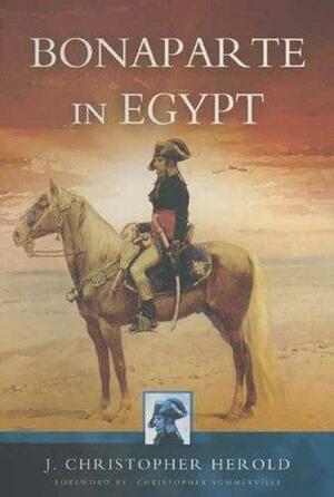 Bonaparte in Egypt by Christopher Herold, Christopher Summerville