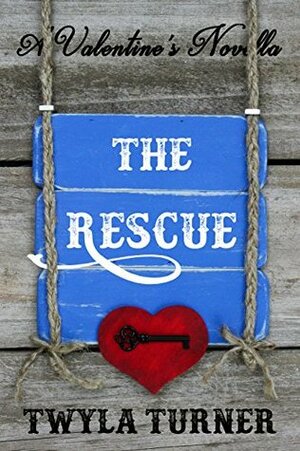 The Rescue: A Valentine's Novella by Twyla Turner