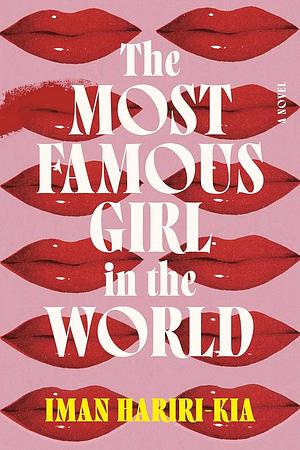 The Most Famous Girl in the World: A Novel by Iman Hariri-Kia