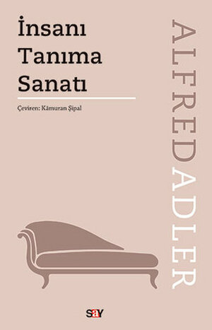 İnsanı Tanıma Sanatı by Kâmuran Şipal, Alfred Adler