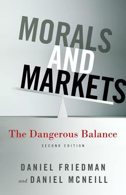 Morals and Markets: The Dangerous Balance by D. Friedman, D. McNeill