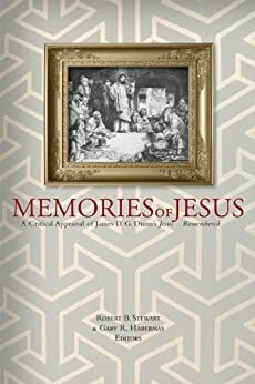 Memories of Jesus by Gary R. Habermas, Robert B. Stewart