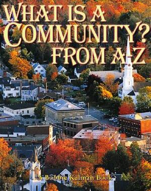 What is a Community? from A to Z by Bobbie Kalman