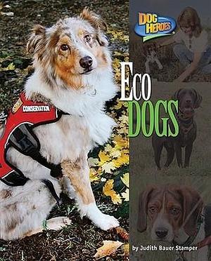 Eco Dogs - Non-Fiction Reading for Grade 3, Developmental Learning for Young Readers - Dog Heroes by Judith Bauer Stamper, Judith Bauer Stamper, Samuel K. Wasser