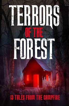 Terrors of the Forest: 13 Tales from the Campfire by Blair Daniels, Blair Daniels, Mr. Michael Squid, John Beardify