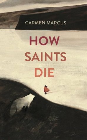 How Saints Die by Carmen Marcus