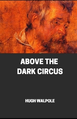 " Above the Dark Circus " by Hugh Walpole