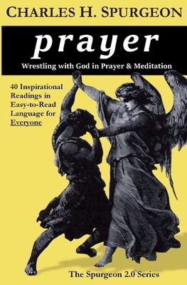 prayer: Wrestling with God in Prayer and Meditation by Charles H. Spurgeon