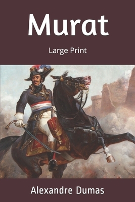 Murat: Large Print by Alexandre Dumas