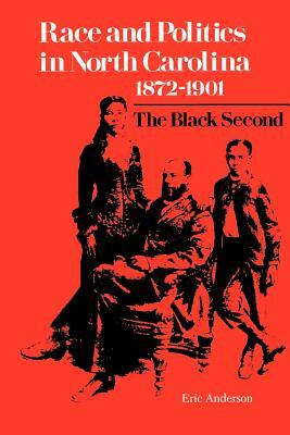 Race and Politics in North Carolina, 1872--1901: The Black Second by Eric Anderson