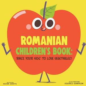 Romanian Children's Book: Raise Your Kids to Love Vegetables! by Roan White