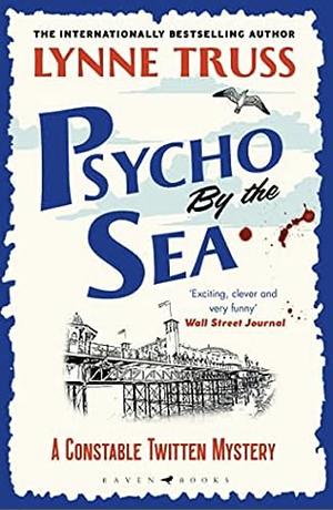 Psycho by the Sea: A Pageturning Laugh-Out-loud English Cozy Mystery by Lynne Truss