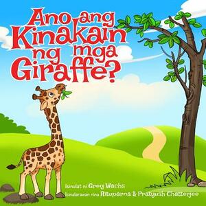 Ano Ang Kinakain Ng MGA Giraffe? by Greg Wachs