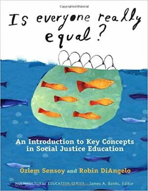 Is Everyone Really Equal?: An Introduction to Key Concepts in Social Justice Education by Özlem Sensoy