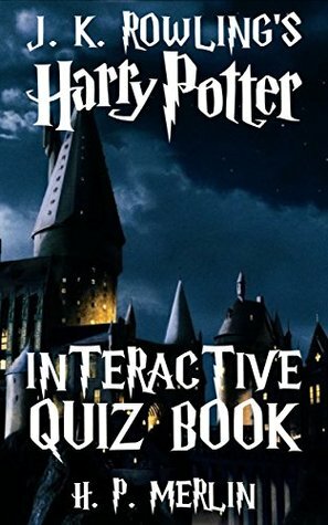 Harry Potter Interactive Quiz Book (Interactive Quiz #1) by J.K. Rowling, H.P. Merlin