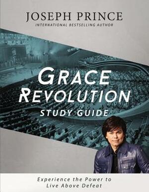 Grace Revolution: Experience the Power to Live Above Defeat by Joseph Prince