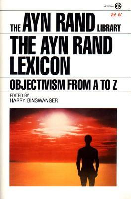 The Ayn Rand Lexicon: Objectivism from A to Z by Ayn Rand