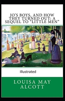 Jo's Boys, and How They Turned Out: A Sequel to "Little Men" Illustrated by Louisa May Alcott