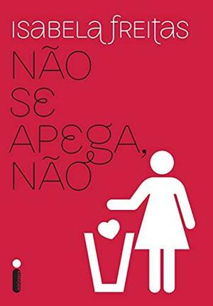 Não se apega, não by Isabela Freitas