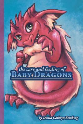 The Care & Feeding of Baby Dragons by Jessica Feinberg