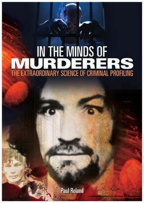 In The Minds Of Murderers by Paul Roland