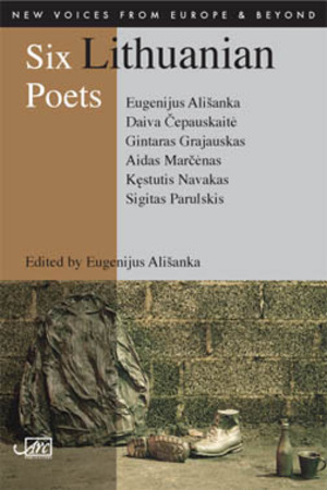 Six Lithuanian Poets by Sigitas Parulskis, Aidas Marčėnas, Kęstutis Navakas, Daiva Čepauskaitė, Eugenijus Ališanka, Gintaras Grajauskas
