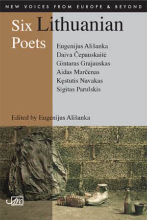 Six Lithuanian Poets by Sigitas Parulskis, Daiva Čepauskaitė, Kęstutis Navakas, Gintaras Grajauskas, Aidas Marčėnas, Eugenijus Ališanka