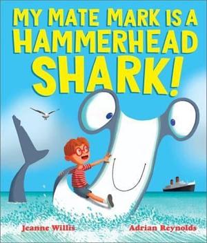 My Mate Mark Is a Hammerhead Shark by Jeanne Willis