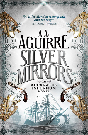 Silver Mirrors: An Apparatus Infernum Novel by A.A. Aguirre