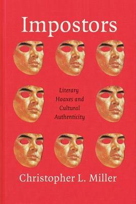 Impostors: Literary Hoaxes and Cultural Authenticity by Christopher L. Miller