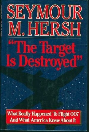 The Target Is Destroyed by Seymour M. Hersh