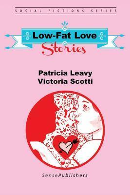 Low-Fat Love Stories by Victoria Scotti, Patricia Leavy