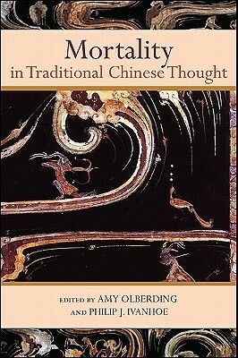 Mortality In Traditional Chinese Thought (S U N Y Series In Chinese Philosophy And Culture) by Amy Olberding, Philip J. Ivanhoe