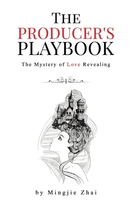 The Producer's Playbook: The Mystery of Revealing by Mingjie Zhai
