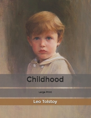 Childhood: Large Print by Leo Tolstoy