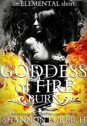 Goddess of Fire Burn by Shannon Eckrich, Shannon Eckrich