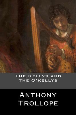 The Kellys and the O'kellys by Anthony Trollope