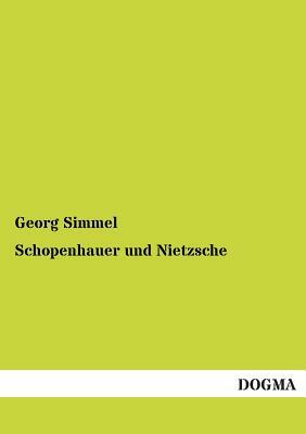 Schopenhauer Und Nietzsche by Georg Simmel