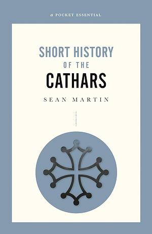 Short History of the Cathars by Sean Martin