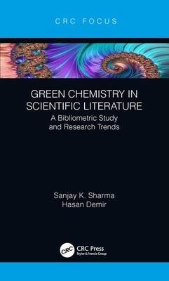 Green Chemistry in Scientific Literature: A Bibliometric Study and Research Trends by Hasan Demir, Sanjay Sharma