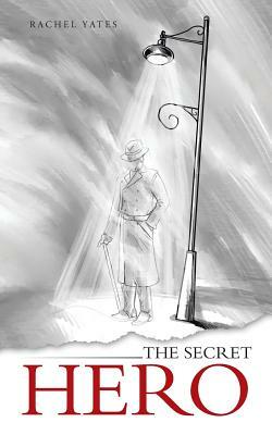 The Secret Hero by Rachel Yates