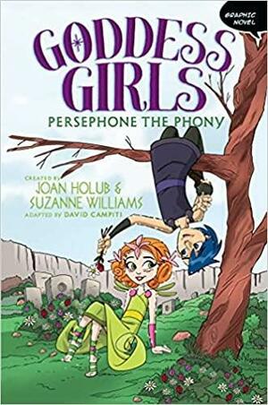 Persephone the Phony Graphic Novel by Joan Holub, David Campiti, Glass House Graphics, Suzanne Williams