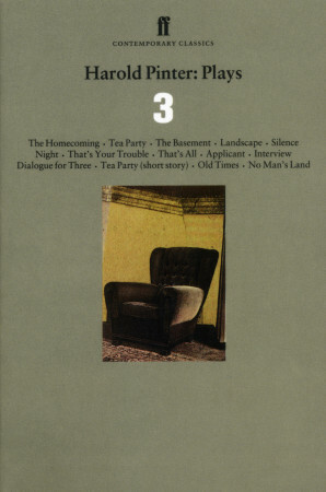 Plays 3: The Homecoming / Tea Party / The Basement / Landscape / Silence / Night / That's Your Trouble / That's All / Applicant / Interview / Dialogue for Three / Old Times / No Man's Land by Harold Pinter