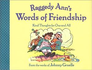 Raggedy Ann's Words of Friendship: Kind Thoughts for One and All by Johnny Gruelle