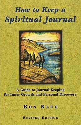 How to Keep Spiritual Jour Revised: A Guide to Journal Keeping for Inner Growth and Personal Discovery by Ronald Klug