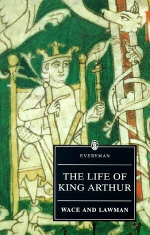 The Life of King Arthur by Layamon, Wace