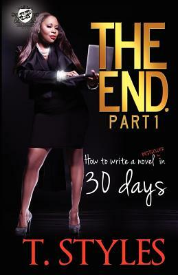 The End. How to Write a Bestseller in 30 Days by T. Styles